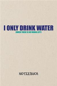 I Only Drink Water. NOTIZBUCH