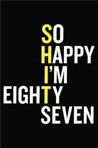 So Happy I'm Eighty Seven: 87th Birthday Journal - Funny 87 Year Old Gift Notebook For Family, Colleague, Friend ( 6 x 9 120 Blank Lined Pages )