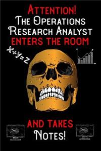 Attention - The Operations Research Analyst enters the room and takes notes