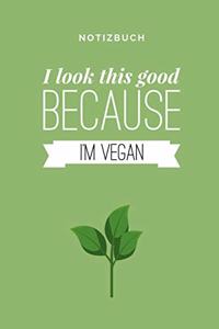 I Look This Good Because I'm Vegan Notizbuch