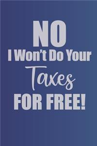 No I Won't Do Your Taxes For Free