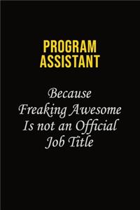 Program Assistant Because Freaking Awesome Is Not An Official Job Title