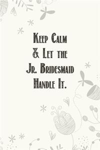 Keep Calm & Let the Jr. Bridesmaid Handle It.