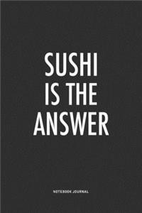 Sushi Is The Answer