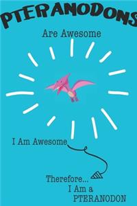 Pteranodons Are Awesome I Am Awesome Therefore I Am a Pteranodon