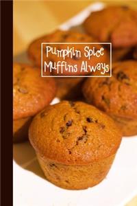 Pumpkin Spice Muffins Always