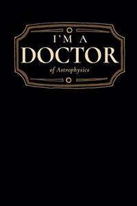 I'm a Doctor of Astrophysics