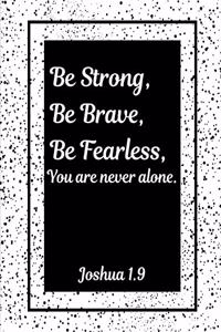 Be Strong Be Brave Be Fearless You Are Never Alone Joshua 1.9
