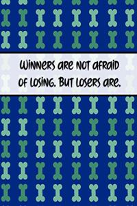 Winners Are Not Afraid of Losing. But Losers Are.