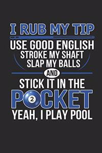 I Rub My Tip Use Good English Stroke My Shaft Yeah I Play Pool