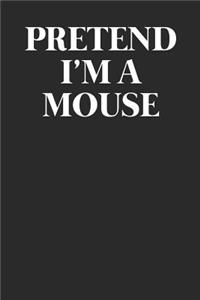 Pretend I'm A Mouse