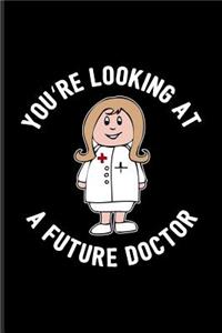 You're Looking At A Future Doctor