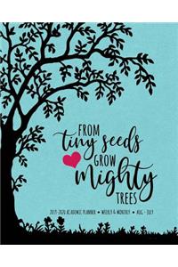 From Tiny Seeds Grow Mighty Trees 2019-2020 Academic Planner Weekly And Monthly Aug-Jul