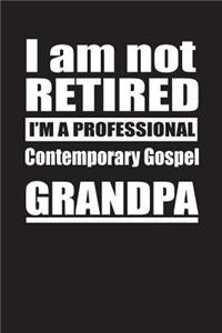 I Am Not Retired I'm A Professional Contemporary Gospel Grandpa