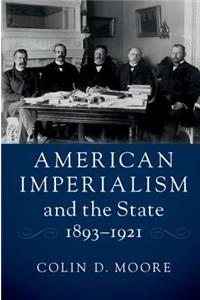 American Imperialism and the State, 1893-1921