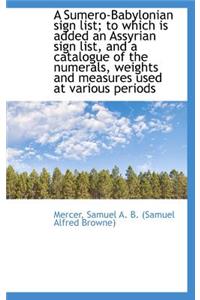 A Sumero-Babylonian Sign List; To Which Is Added an Assyrian Sign List, and a Catalogue of the Numer