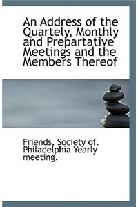 An Address of the Quartely, Monthly and Prepartative Meetings and the Members Thereof