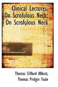 Clinical Lectures. on Scrofulous Neck: On Scrofulous Neck