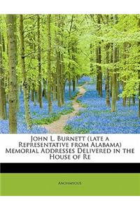 John L. Burnett (Late a Representative from Alabama) Memorial Addresses Delivered in the House of Re