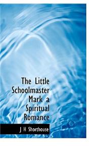 The Little Schoolmaster Mark a Spiritual Romance