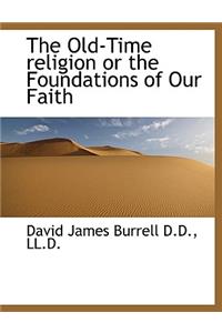 The Old-Time Religion or the Foundations of Our Faith
