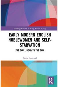 Early Modern English Noblewomen and Self-Starvation