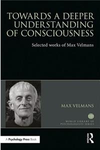 Towards a Deeper Understanding of Consciousness