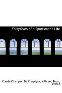 Fortyyears of a Sportsman's Life