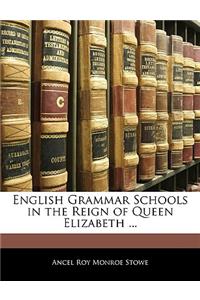 English Grammar Schools in the Reign of Queen Elizabeth ...