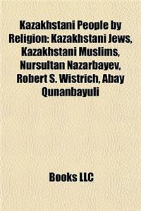 Kazakhstani People by Religion: Kazakhstani Jews, Kazakhstani Muslims, Nursultan Nazarbayev, Robert S. Wistrich, Abay Qunanbayuli