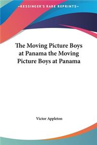 The Moving Picture Boys at Panama the Moving Picture Boys at Panama