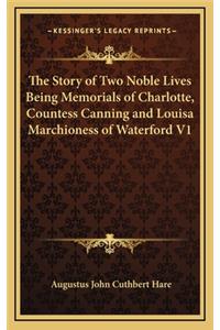 The Story of Two Noble Lives Being Memorials of Charlotte, Countess Canning and Louisa Marchioness of Waterford V1