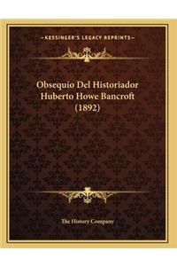 Obsequio Del Historiador Huberto Howe Bancroft (1892)