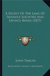 A Digest Of The Laws Of Friendly Societies And Savings Banks (1827)