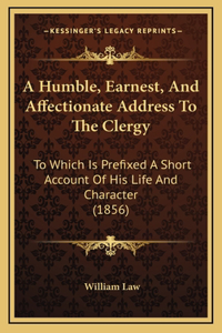 A Humble, Earnest, and Affectionate Address to the Clergy