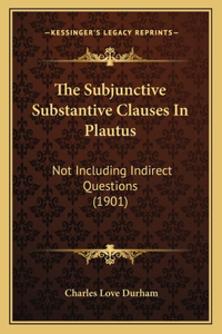 Subjunctive Substantive Clauses In Plautus