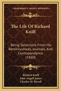 Life Of Richard Knill: Being Selections From His Reminiscences, Journals, And Correspondence (1860)