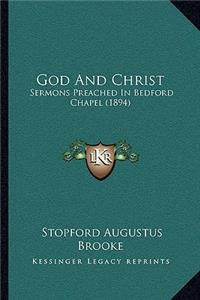 God And Christ: Sermons Preached In Bedford Chapel (1894)