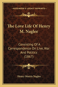 The Love Life Of Henry M. Naglee