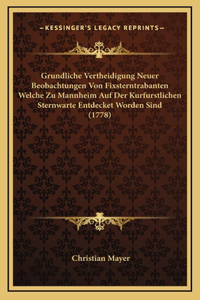 Grundliche Vertheidigung Neuer Beobachtungen Von Fixsterntrabanten Welche Zu Mannheim Auf Der Kurfurstlichen Sternwarte Entdecket Worden Sind (1778)