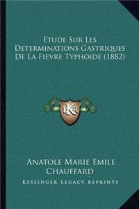 Etude Sur Les Determinations Gastriques De La Fievre Typhoide (1882)