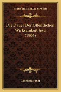 Die Dauer Der Offentlichen Wirksamkeit Jesu (1906)