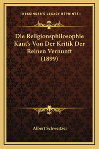 Religionsphilosophie Kant's Von Der Kritik Der Reinen Vernunft (1899)