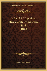 Bresil A L'Exposition Internationale D'Amsterdam, 1883 (1885)