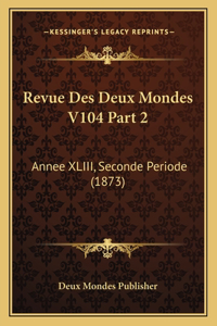 Revue Des Deux Mondes V104 Part 2