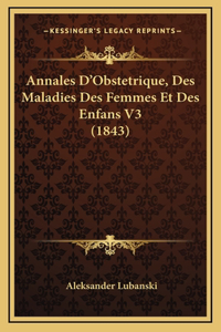 Annales D'Obstetrique, Des Maladies Des Femmes Et Des Enfans V3 (1843)
