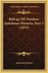 Bidrag Till Nordens Sjukdoms-Historia, Part 3 (1853)