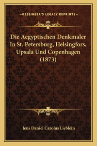 Aegyptischen Denkmaler In St. Petersburg, Helsingfors, Upsala Und Copenhagen (1873)