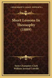 Short Lessons In Theosophy (1889)