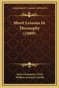 Short Lessons In Theosophy (1889)